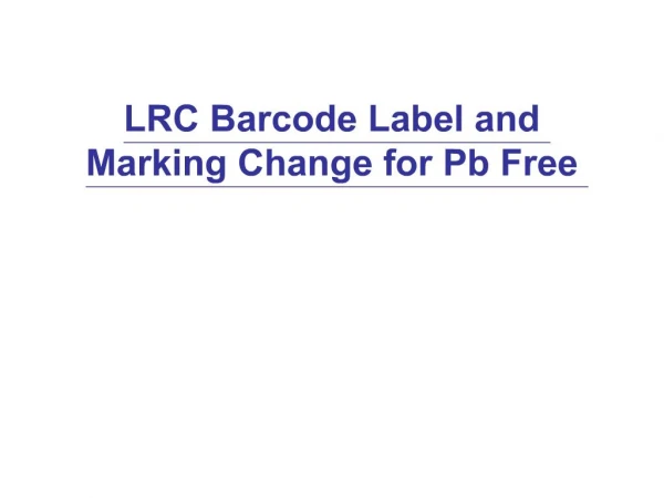 LRC Barcode Label and Marking Change for Pb Free
