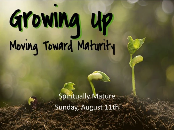 Spiritually Mature Sunday, August 11th