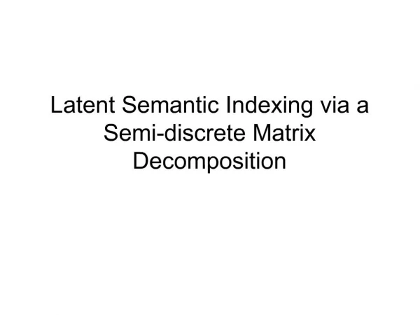 Latent Semantic Indexing via a Semi-discrete Matrix Decomposition
