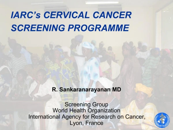 IARC s CERVICAL CANCER SCREENING PROGRAMME