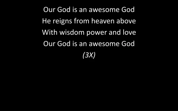 Our God is an awesome God He reigns from heaven above With wisdom power and love