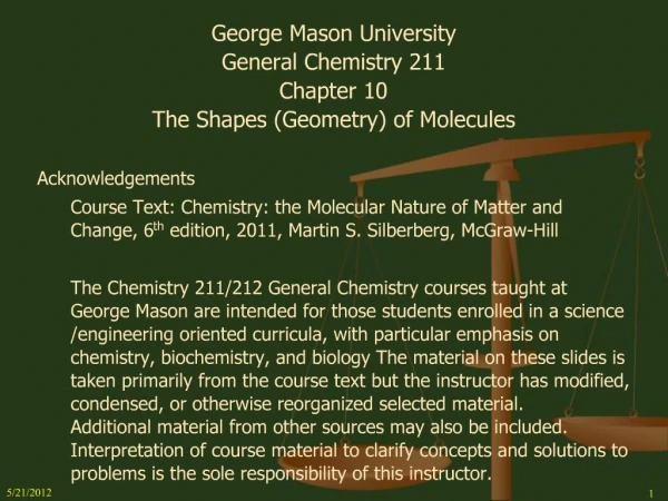George Mason University General Chemistry 211 Chapter 10 The Shapes Geometry of Molecules Acknowledgements Course Text: