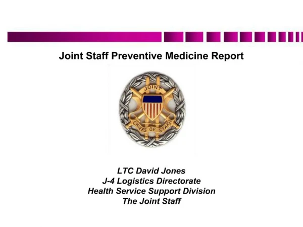 LTC David Jones J-4 Logistics Directorate Health Service Support Division The Joint Staff