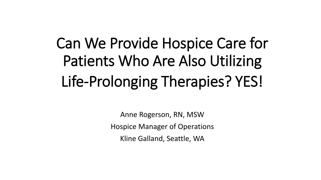 can we provide hospice care for patients who are also utilizing life prolonging therapies yes