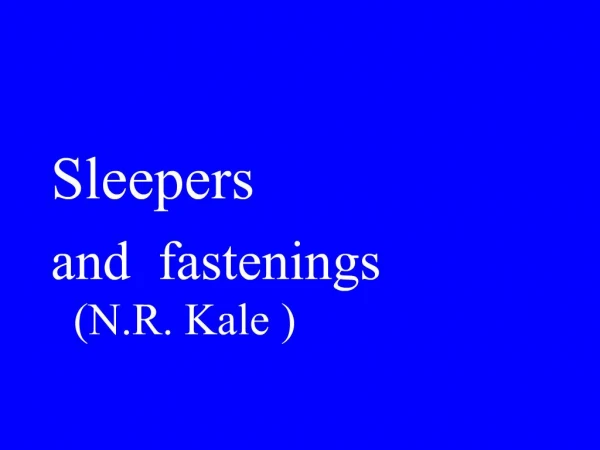 Sleepers and fastenings N.R. Kale