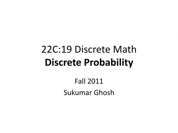 22C:19 Discrete Math Discrete Probability