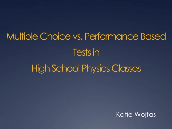 Multiple Choice vs . Performance Based Tests in High School Physics Classes