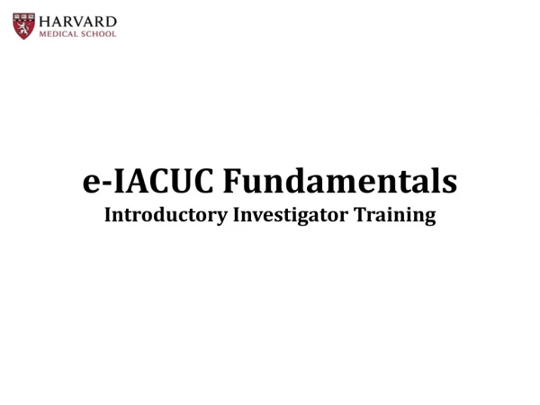 e -IACUC Fundamentals Introductory Investigator Training