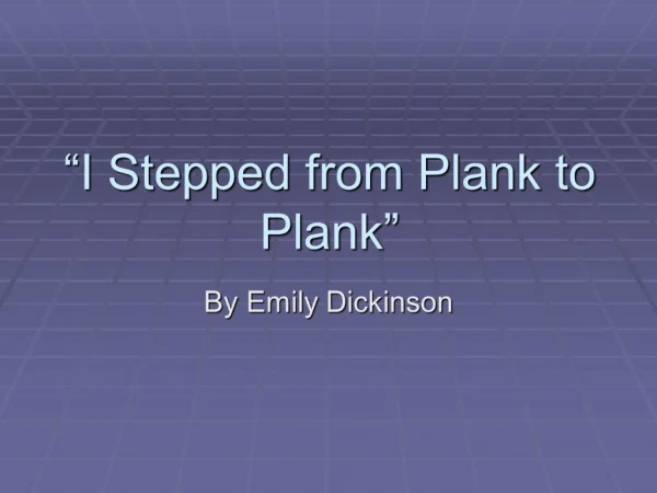 I Stepped from Plank to Plank