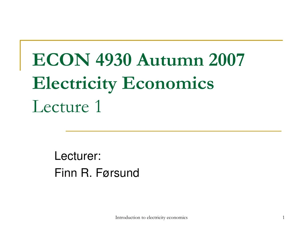 econ 4930 autumn 2007 electricity economics lecture 1