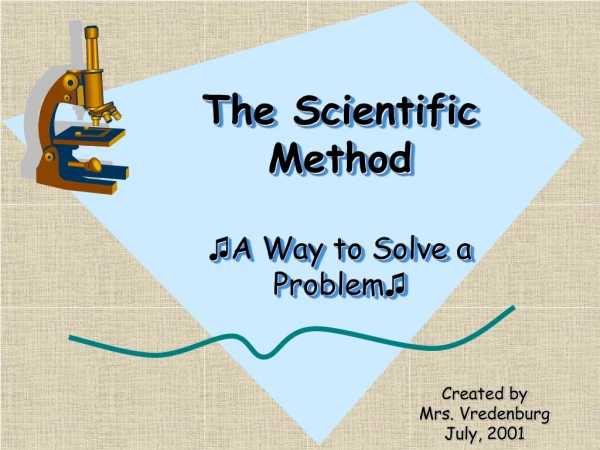 The Scientific Method ? A Way to Solve a Problem ?