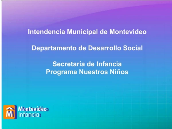 Intendencia Municipal de Montevideo Departamento de Desarrollo Social Secretar a de Infancia Programa Nuestros Ni os