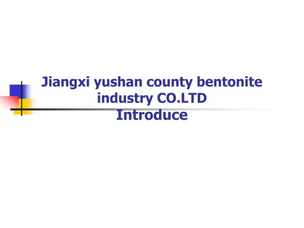 Jiangxi yushan county bentonite industry CO.LTD Introduce