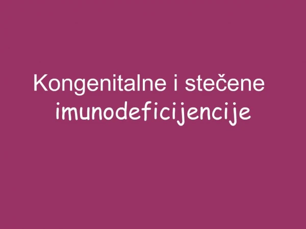 Kongenitalne i stecene imunodeficijencije