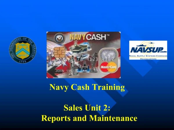 Navy Cash Training Sales Unit 2: Reports and Maintenance