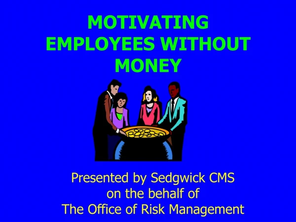 MOTIVATING EMPLOYEES WITHOUT MONEY