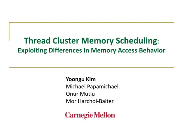 Thread Cluster Memory Scheduling : Exploiting Differences in Memory Access Behavior