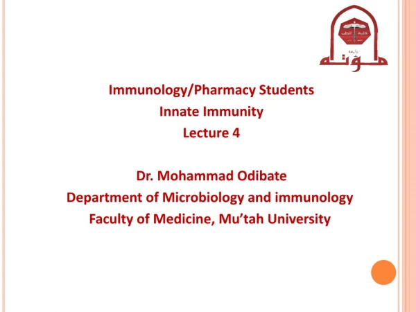 Immunology/Pharmacy Students Innate Immunity Lecture 4 Dr. Mohammad Odibate