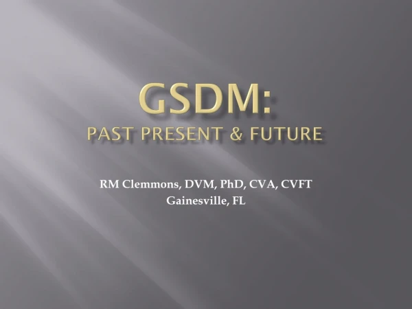 GSDM: Past Present &amp; future