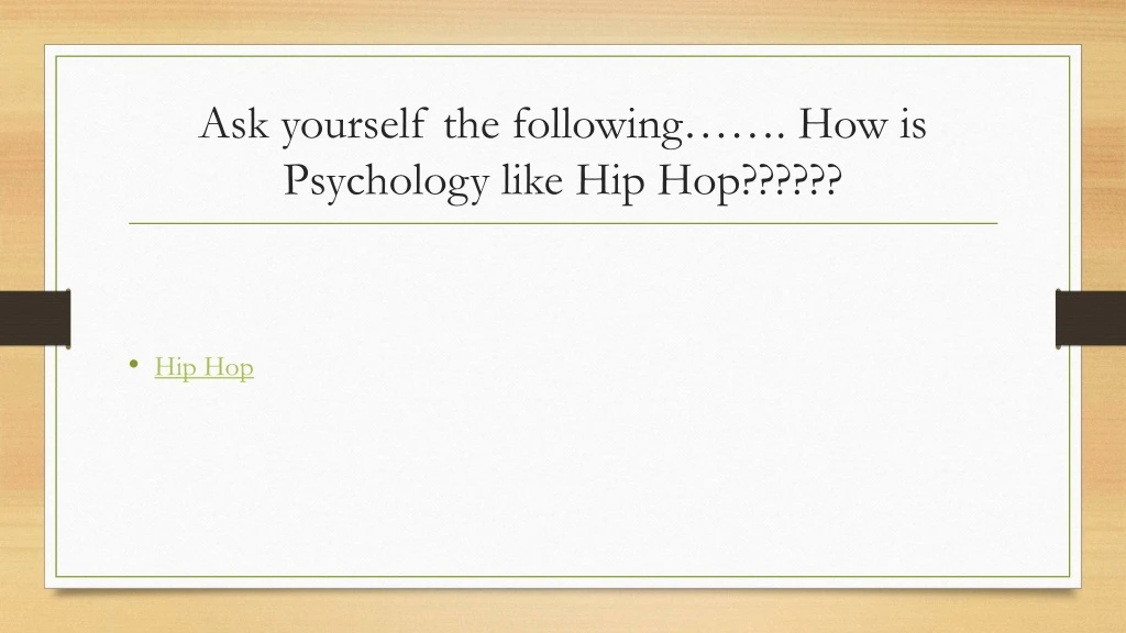 ask yourself the following how is psychology like hip hop