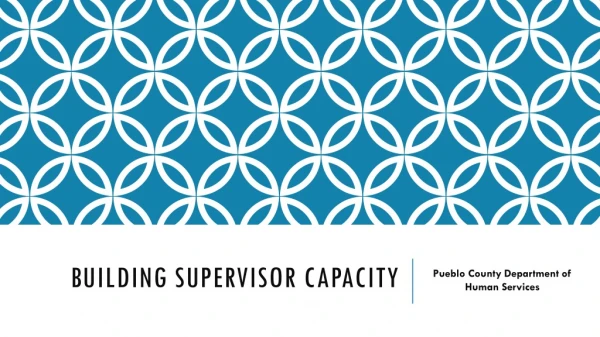 Building supervisor capacity
