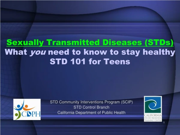 Sexually Transmitted Diseases (STDs) What you need to know to stay healthy STD 101 for Teens