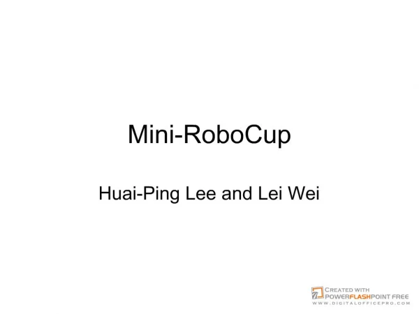 Mini-RoboCup Huai-Ping Lee and Lei Wei