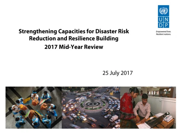Strengthening Capacities for Disaster Risk Reduction and Resilience Building 2017 Mid-Year Review
