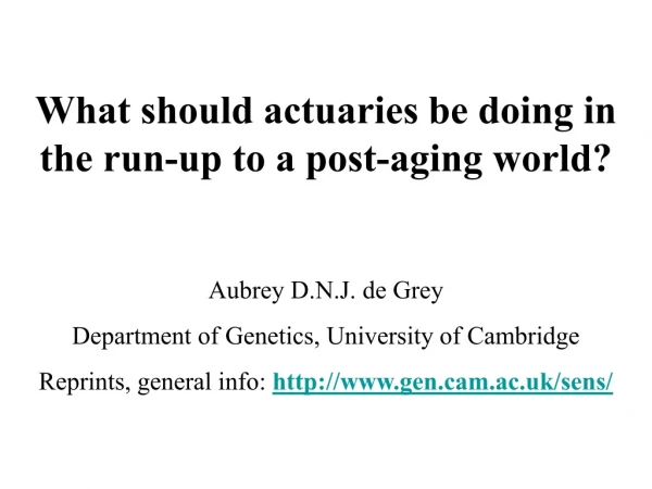What should actuaries be doing in the run-up to a post-aging world? Aubrey D.N.J. de Grey