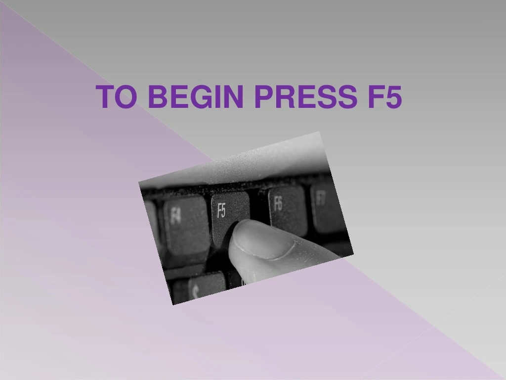 to begin press f5