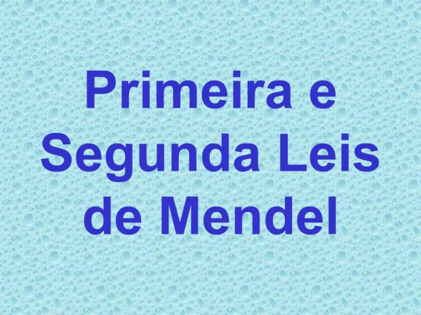 Primeira e Segunda Leis de Mendel