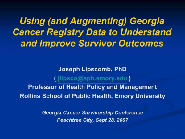 Joseph Lipscomb, PhD jlipscosph.emory Professor of Health Policy and Management Rollins School of Public Health, Emory