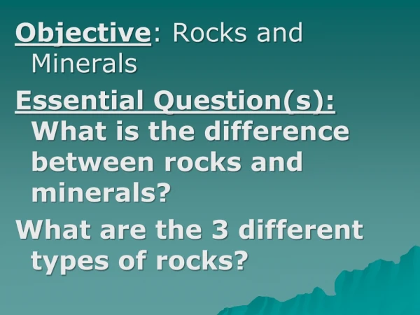 Objective : Rocks and Minerals