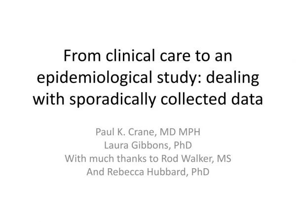 From clinical care to an epidemiological study: dealing with sporadically collected data