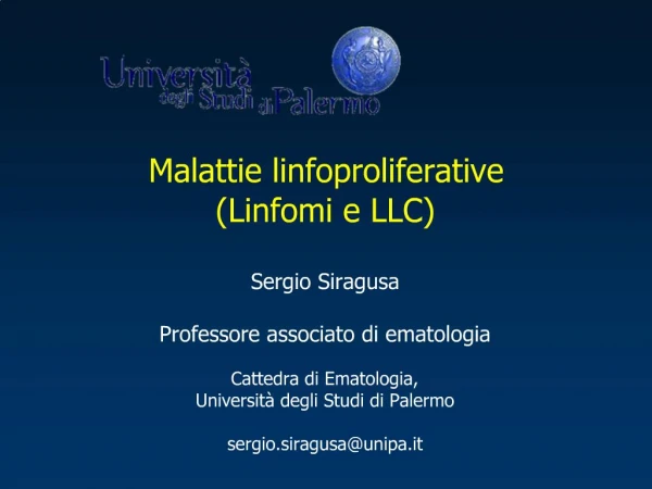 Malattie linfoproliferative Linfomi e LLC Sergio Siragusa Professore associato di ematologia Cattedra di Ematologia,