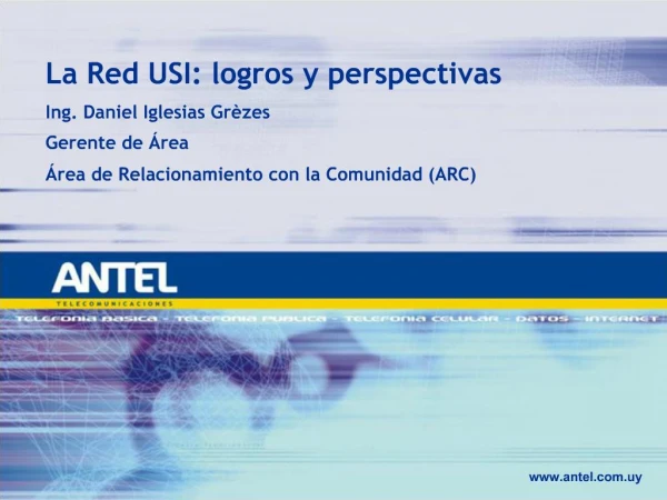 La Red USI: logros y perspectivas Ing. Daniel Iglesias Gr zes Gerente de rea rea de Relacionamiento con la Comunidad A