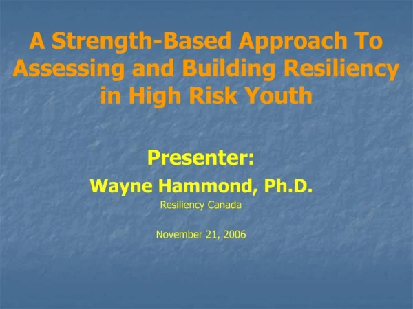 A Strength-Based Approach To Assessing and Building Resiliency in High Risk Youth