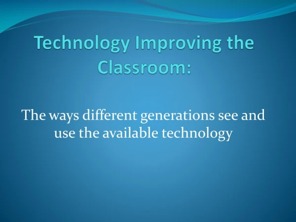 Technology Improving the Classroom:
