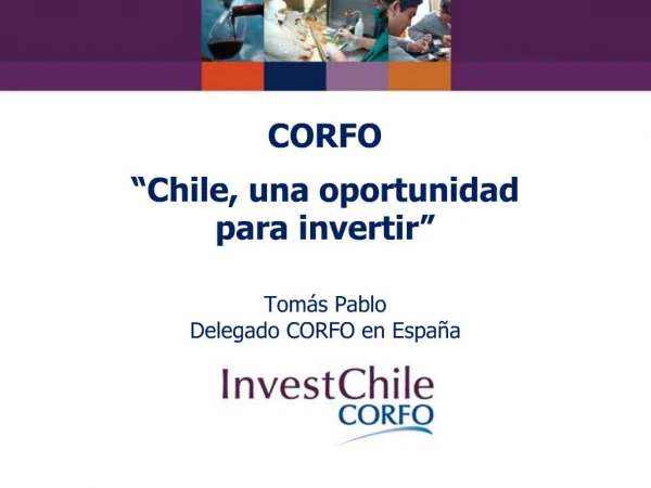 CORFO Chile, una oportunidad para invertir Tom s Pablo Delegado CORFO en Espa a