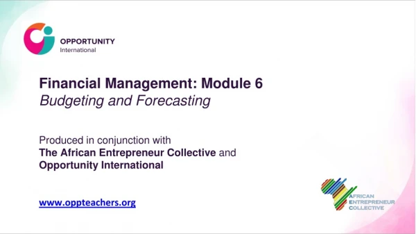 Financial Management: Module 6 Budgeting and Forecasting Produced in conjunction with