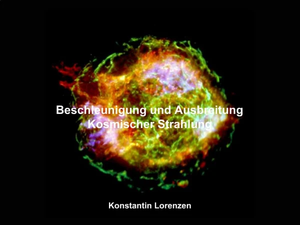 Beschleunigung und Ausbreitung Kosmischer Strahlung Konstantin Lorenzen
