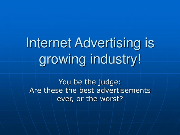 Internet Advertising is growing industry!