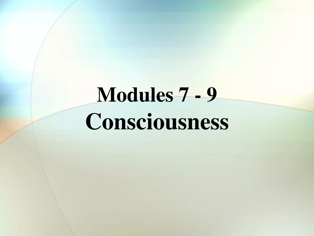 modules 7 9 consciousness