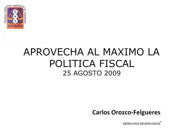 APROVECHA AL MAXIMO LA POLITICA FISCAL 25 AGOSTO 2009