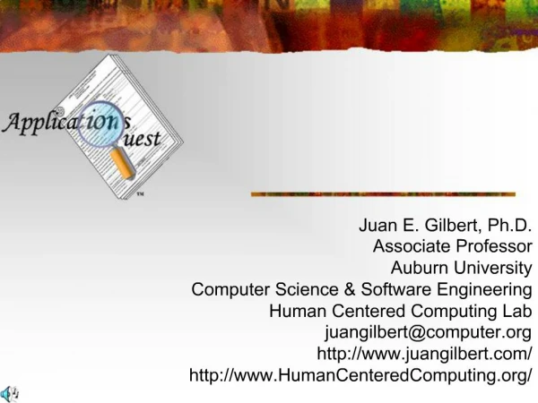 Juan E. Gilbert, Ph.D. Associate Professor Auburn University Computer Science Software Engineering Human Centered Compu
