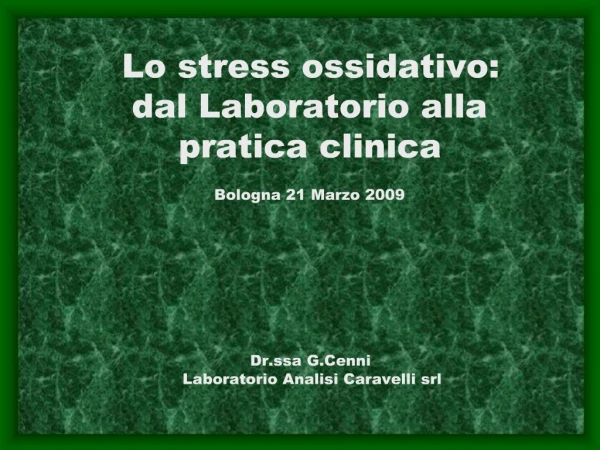 Lo stress ossidativo: dal Laboratorio alla pratica clinica Bologna 21 Marzo 2009 Dr.ssa G.Cenni Laboratorio A