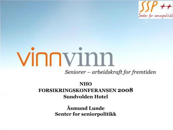NHO FORSIKRINGSKONFERANSEN 2008 Sundvolden Hotel smund Lunde Senter for seniorpolitikk