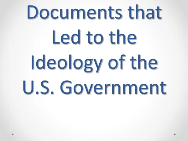 Documents that Led to the Ideology of the U.S. Government