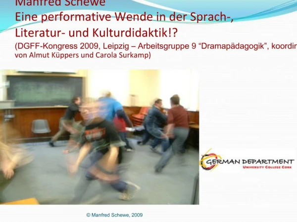 Manfred Schewe Eine performative Wende in der Sprach-, Literatur- und Kulturdidaktik DGFF-Kongress 2009, Leipzig Arbe