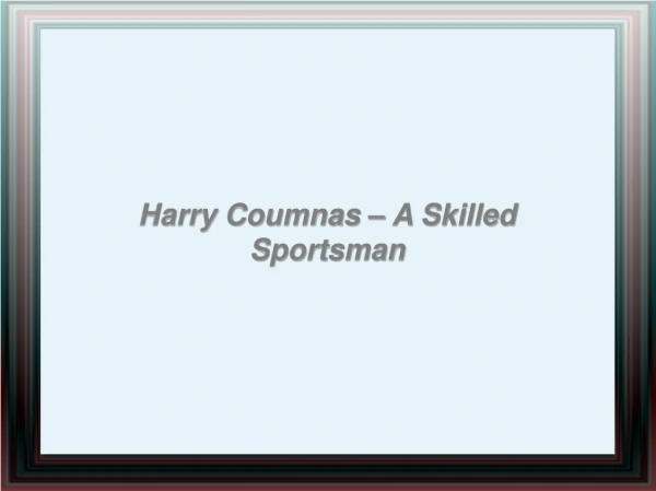 Harry Coumnas – A Skilled Sportsman